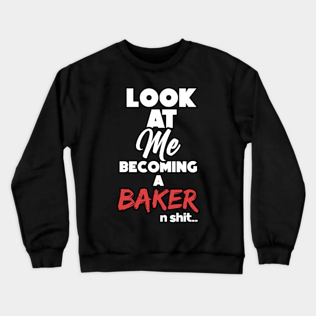 Becoming a baker. Graduation gift Crewneck Sweatshirt by NeedsFulfilled